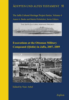 Hardcover Excavations at the Ottoman Military Compound (Qishle) in Jaffa, 2007, 2009 Book