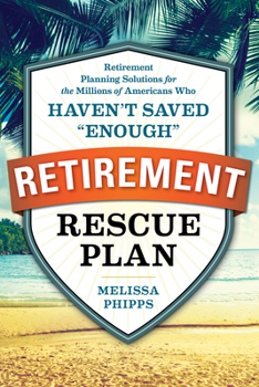 Paperback The Retirement Rescue Plan: Retirement Planning Solutions for the Millions of Americans Who Haven't Saved Enough Book