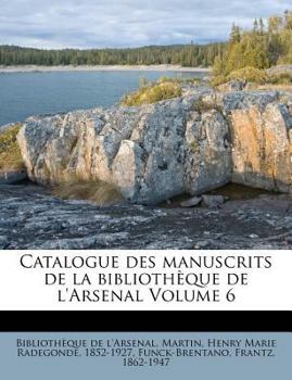 Paperback Catalogue Des Manuscrits de La Bibliotheque de L'Arsenal Volume 6 [French] Book