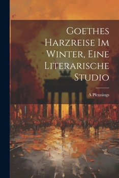 Paperback Goethes Harzreise Im Winter, Eine Literarische Studio [German] Book
