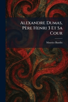 Paperback Alexandre Dumas, Père Henri 3 Et Sa Cour Book