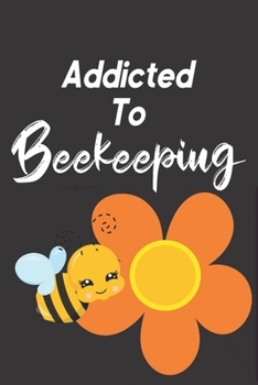 Paperback Addicted To Beekeeping: Bee Notebook For Apiarists and Enthusiasts Book