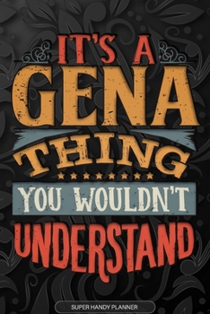 Paperback It's A Gena Thing You Wouldn't Understand: Gena Name Planner With Notebook Journal Calendar Personal Goals Password Manager & Much More, Perfect Gift Book
