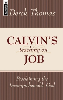Paperback Calvin's Teaching on Job: Proclaiming the Incomprehensible God Book