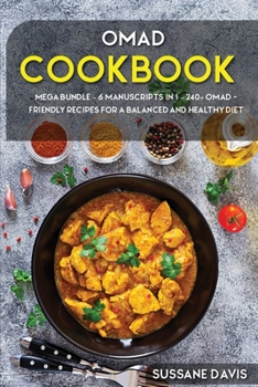 Paperback Omad Cookbook: MEGA BUNDLE - 6 Manuscripts in 1 - 240+ OMAD- friendly recipes for a balanced and healthy diet Book