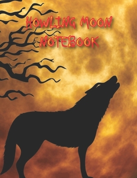 HOWLING MOON NOTEBOOK: Notebooks and Journals 110 pages (8.5"x11")