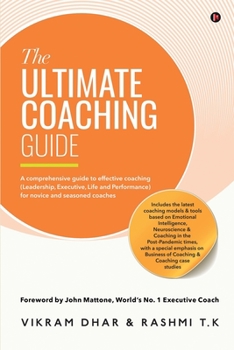 Paperback The Ultimate Coaching Guide: A comprehensive guide to effective coaching (Leadership, Executive, Life and Performance) for novice and seasoned coaches Book