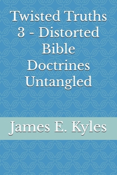 Paperback Twisted Truths 3 - Distorted Bible Doctrines Untangled Book