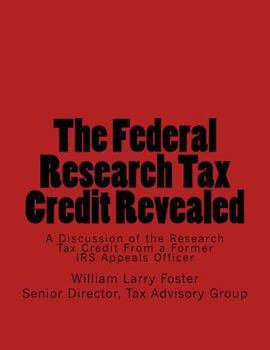 The Federal Research Tax Credit Revealed: A Discussion of the Research Tax Credit from a Former IRS Appeal's Officer