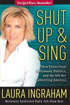 Hardcover Shut Up & Sing: How Elites from Hollywood, Politics, and the UN Are Subverting America Book
