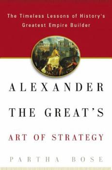 Hardcover Alexander the Great's Art of Strategy: The Timeless Lessons of History's Greatest Empire Builder Book