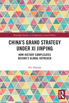 Paperback China's Grand Strategy Under Xi Jinping: How History Complicates Beijing's Global Outreach Book