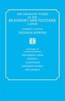 Hardcover The Dramatic Works in the Beaumont and Fletcher Canon: Volume 4, The Woman's Prize, Bonduca, Valentinian, Monsieur Thomas, The Chances Book