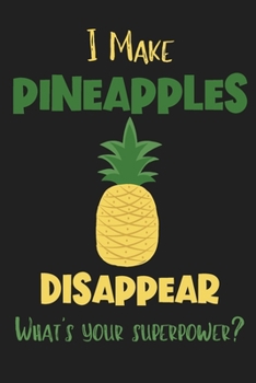 Paperback I Make Pineapples Disappear - What's Your Superpower?: Gifts for Pineapple Lovers - Lined Notebook Journal Book