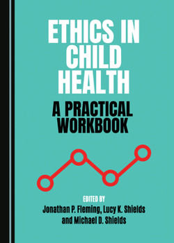 Hardcover Ethics in Child Health: A Practical Workbook Book