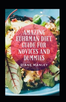 Amazing Euhrman Diet Guide For Novices And Dummies