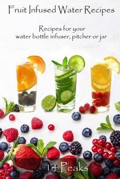 Paperback Fruit Infused Water Recipes: Recipes for your water bottle infuser, pitcher or jar Book