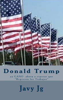 Paperback Donald Trump: ya GANO ahora a esperar que "Regresen los Trabajos" [Spanish] Book