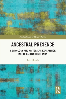 Paperback Ancestral Presence: Cosmology and Historical Experience in the Papuan Highlands Book