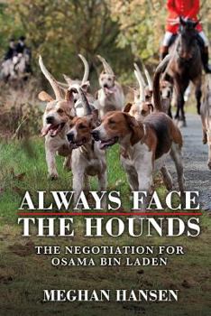 Paperback Always Face the Hounds: The Negotiation for Osama bin Laden Book