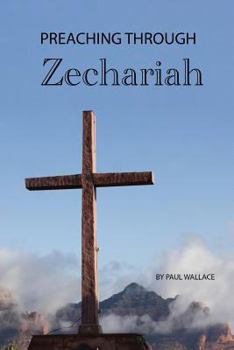 Paperback Preaching Through Zechariah: Expository Sermons in the Book of Zechariah Book