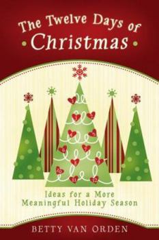 Paperback The Twelve Days of Christmas: Ideas for a More Meaningful Holiday Season Book