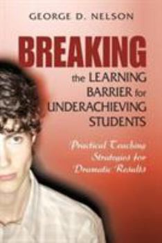 Paperback Breaking the Learning Barrier for Underachieving Students: Practical Teaching Strategies for Dramatic Results Book