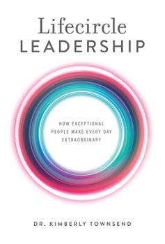 Hardcover Lifecircle Leadership: How Exceptional People Make Every Day Extraordinary Book