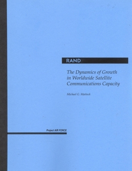 Paperback The Dynamics of Growth in Worldwide Satellite Communications Capacity Book