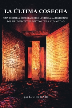 Paperback La Última Cosecha: Una historia secreta sobre Lucifera, Alienígenas, los Illuminati y el Destino de la Humanidad [Spanish] Book