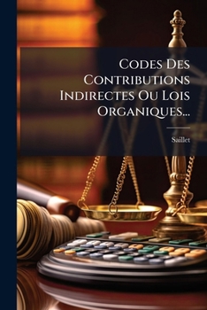 Paperback Codes Des Contributions Indirectes Ou Lois Organiques... [French] Book