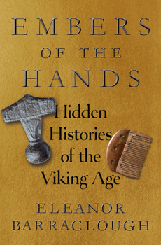 Hardcover Embers of the Hands: Hidden Histories of the Viking Age Book