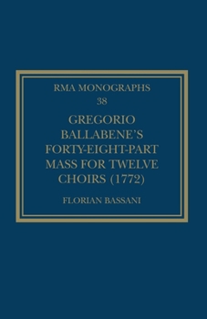 Paperback Gregorio Ballabene's Forty-eight-part Mass for Twelve Choirs (1772) Book