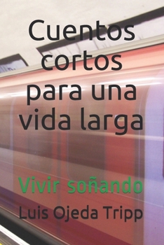 Paperback Cuentos cortos para una vida larga: Vivir soñando [Spanish] Book