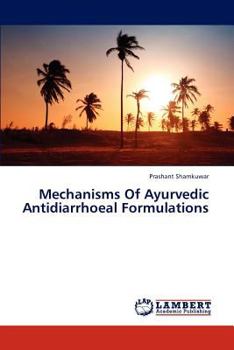 Paperback Mechanisms Of Ayurvedic Antidiarrhoeal Formulations Book