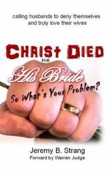 Paperback Christ Died For His Bride So What Is Your Problem? Book