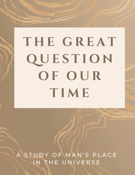 Paperback The Great Question of Our Time: A Study of Man's Place in the Universe Book