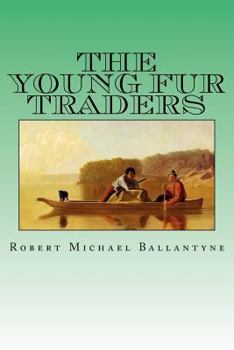 The Young Fur Traders by R.M. Ballantyne, Fiction