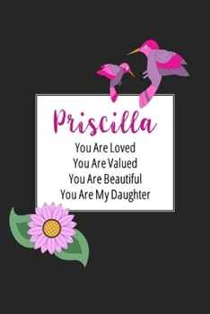 Priscilla You Are Loved You Are Valued You Are Beautiful You are My Daughter: Personalized with Name Journal (A Gift to Daughter from Mom, with ... to Color & Inspirational Mom-ism Quotes)