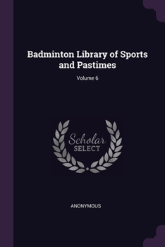 Paperback Badminton Library of Sports and Pastimes; Volume 6 Book