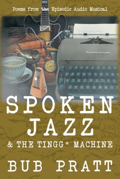 Paperback Spoken Jazz and The Tingg* Machine: Poems from the episodic audio musical Book