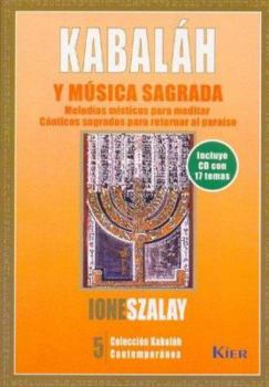 Kabalah Y Musica Sagrada/ Kabbalah And Sacred Music: Melodias Misticas Para Meditar Y Canticos Sagrados Para Retornar Al Paraiso / Mystic Melodies for ... Contemporanea / Contemporary Kabbalah)