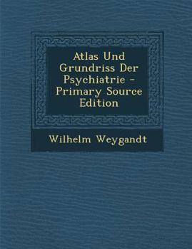 Paperback Atlas Und Grundriss Der Psychiatrie - Primary Source Edition [German] Book