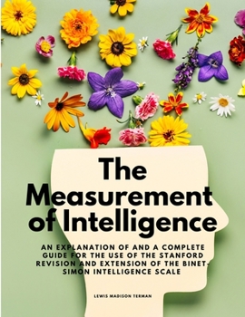 Paperback The Measurement of Intelligence - An Explanation of and a Complete Guide for the Use of the Stanford Revision and Extension of the Binet-Simon Intelli Book