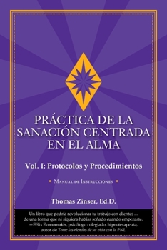 Paperback PRÁCTICA DE LA SANACIÓN CENTRADA EN EL ALMA&#8232;&#8232;&#8232;Vol. I: Protocolos y Procedimientos [Spanish] Book