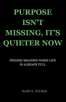 Paperback Purpose Isn't Missing, It's Quieter Now: Finding Meaning When Life Is Already Full Book