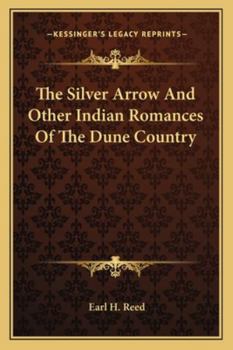 Paperback The Silver Arrow and Other Indian Romances of the Dune Country Book