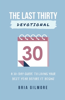 Paperback The Last Thirty Devotional: A 30-day Guide to Living your Best Year Before it Begins Book