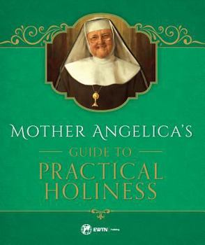 Hardcover Mother Angelica's Guide to Practical Holiness: His Home and His Angels Book