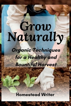Paperback Grow Naturally: Organic Techniques for a Healthy and Bountiful Harvest Book